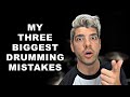 My 3 Biggest Drumming Mistakes