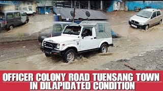 Officer colony Road in Dilapidated condition||Tuensang town