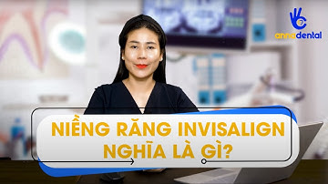 Có nên chọn NIỀNG RĂNG TRONG SUỐT INVISALIGN l Nha Khoa Anna