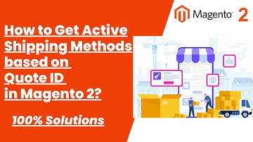 100% Solutions | How to Get Active Shipping Methods based on Quote ID in Magento 2