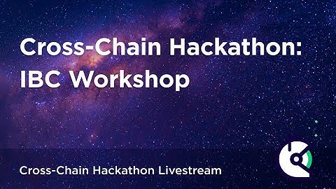 Cross-Chain Hackathon IBC Workshop