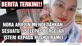 Berita Terkini Nora Ariffin Mendedahkan Sesuatu? Selepas Bergelar Isteri Kepada Rushdi Ramli