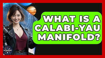 What Is A Calabi-Yau Manifold? - Astronomy Made Simple