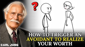 How To Trigger An Avoidant To Realize Your Worth | Carl Jung
