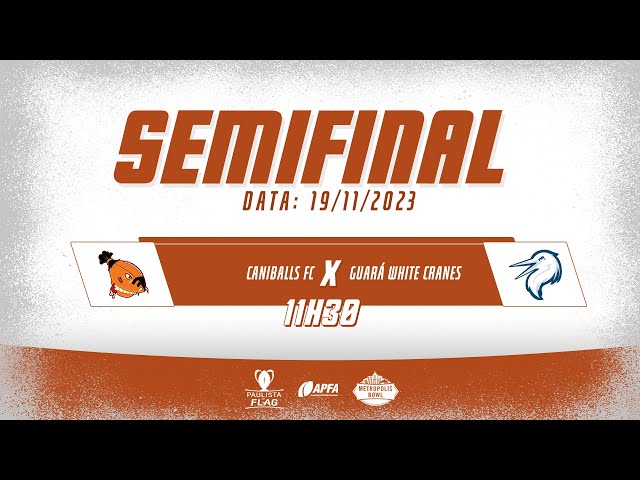 SEMIFINAL] Caniballs FC A vs Guará White Cranes (Flag Football 5x5 -  Masculino) 