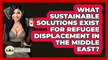What Sustainable Solutions Exist For Refugee Displacement In The Middle East?