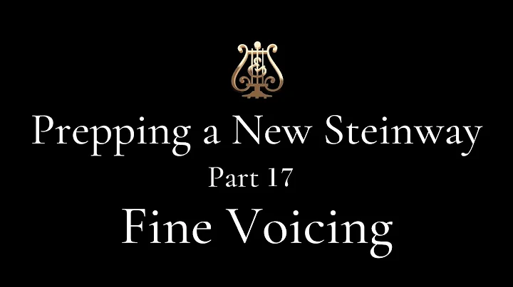 Part 17 - Voicing a Piano - Prepping a NEW Steinwa...