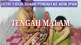 Istri tidur,suami malam ke adik ipar...