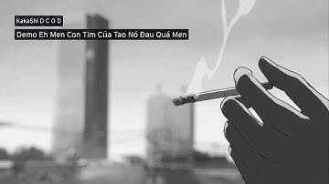 Eh men con tim của tao nó đau quá men