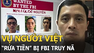 Vụ người Việt “rửa tiền” bị FBI truy nã: Là tiến sĩ có bằng cấp, công bố “profile” gây choáng?