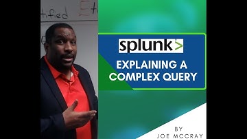 Splunk Tutorial(9): Explaining a Complex Query in 2021