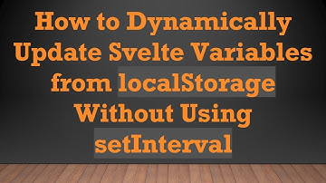 How to Dynamically Update Svelte Variables from localStorage Without Using setInterval