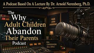 Why Adult Children Abandon Their Parents Podcast
