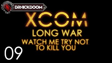 09 Long War Watch me Try not to Kill you an Xcom LP