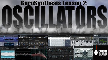 GuruSynthesis Lesson 02 - OSCILLATORS