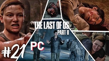THE LAST OF US 2 PC – Walkthrough Part 21 - WHY ABBY KILLED JOEL STORY - No Commentary (60FPS TLOU2)