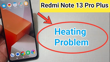 redmi note 13 Pro Plus heating problem kaise solve Karen