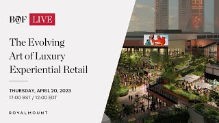 The Evolving Art of Luxury Experiential Retail | #BoFLive