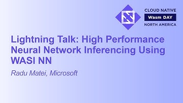 Lightning Talk: High Performance Neural Network Inferencing Using WASI NN - Radu Matei, Microsoft