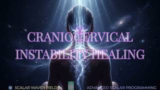 Craniocervical Instability Healing (Amplified Energetic In-Formation)