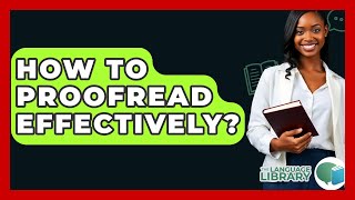 How To Proofread Effectively? - The Language Library
