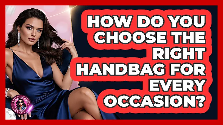 How Do You Choose The Right Handbag For Every Occasion? - Glam Girl's Closet