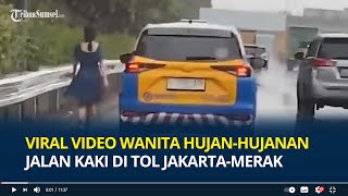 Viral Video Wanita Hujan-hujanan Jalan Kaki di Tol Jakarta-Merak, Diikuti Mobil Patroli