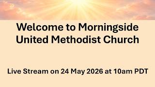 Morningside United Methodist Church 10am Service on 24 May 2026