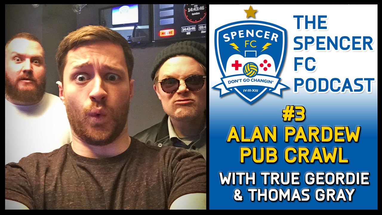 fifa ultimate team 18 Spencer FC Podcast #3 - ALAN PARDEW PUB CRAWL (WITH TRUE GEORDIE & THOMAS GRAY)