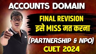 ACCOUNTS DOMAIN | ONE SHOT REVISION CUET 2024 | TARGET 200/200. NPO & PARTNERSHIP BOOK | MUST WATCH