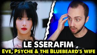 LE SSERAFIM - Eve, Psyche &amp; the Bluebeard’s wife // реакция