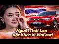 Người Thái Lan Bật Khóc Vì VinFast – Cả Mạng Xã Hội Dậy Sóng Vì Xe Điện Việt!