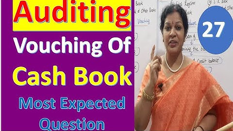27. " Vouching Of Cash Book - Most Expected Question " from Auditing Subject