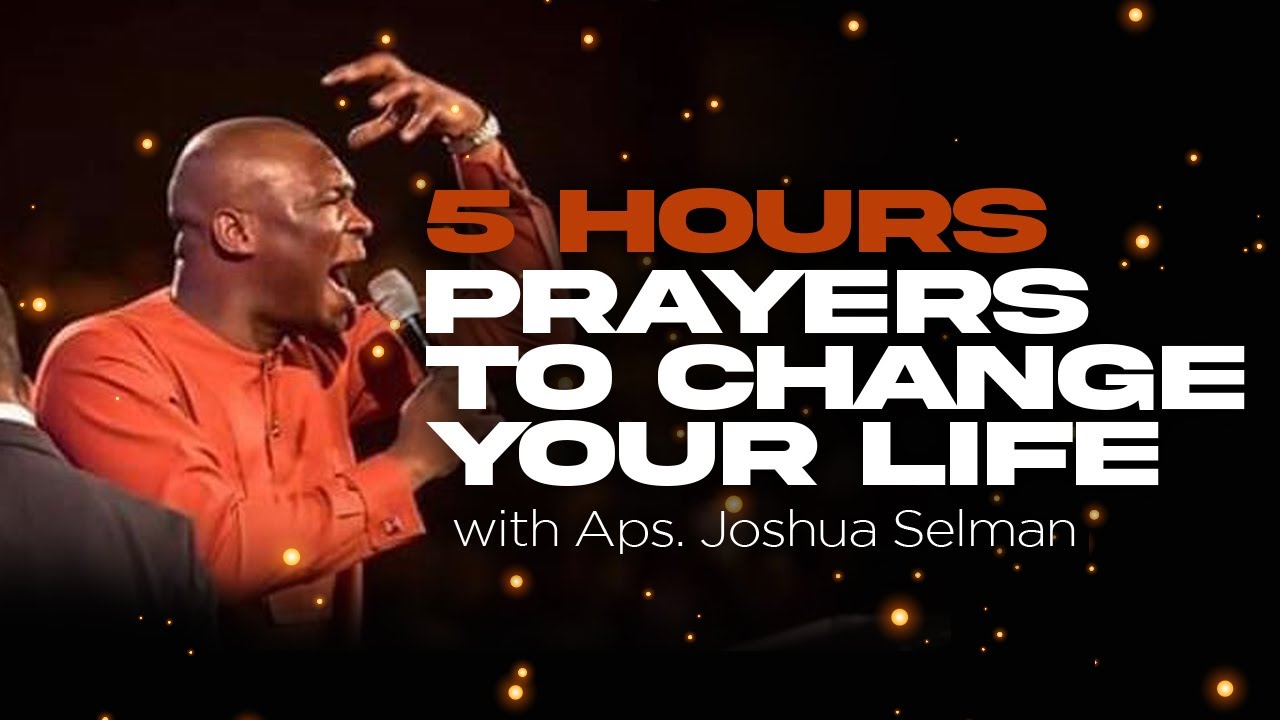 5 HOURS LONG PRAYER TO CHANGE YOUR LIFE WITH APOSTLE JOSHUA SELMAN