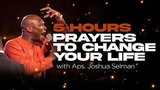 5 HOURS LONG PRAYER TO CHANGE YOUR LIFE WITH APOSTLE JOSHUA SELMAN