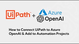UiPath - How to Connect to Azure OpenAI and Consume it in Workflow Automation