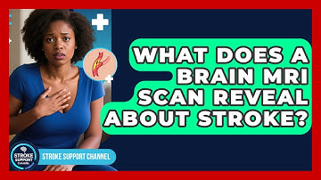 What Does A Brain MRI Scan Reveal About Stroke? - Stroke Support Channel