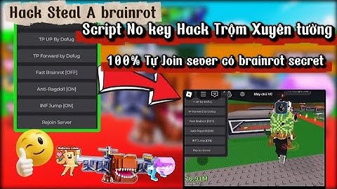 Cách hack Steal A brainrot - Script trộm xuyên tường No key bay nhảy vô hạn !!!