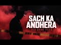 SACH KA ANDHERA | EGO FAST Crime Documentary Trailer | Red Crime Files 