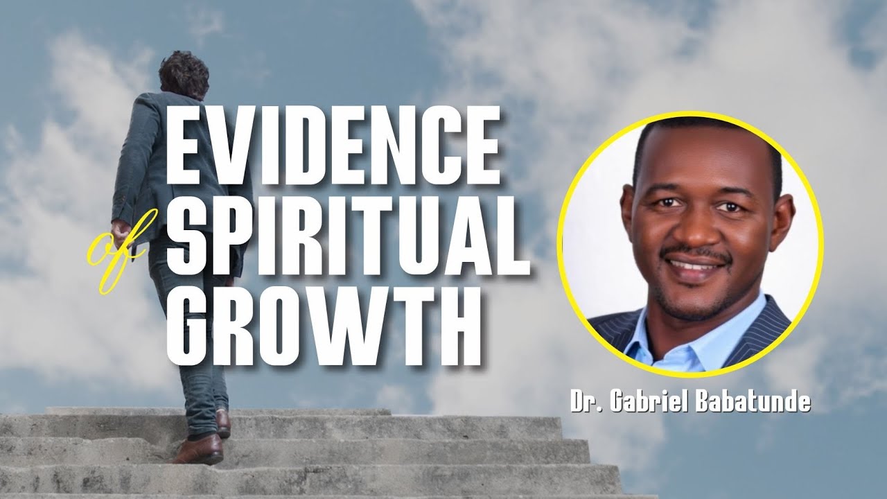 Evidence of spiritual growth - Dr Gabriel Babatunde