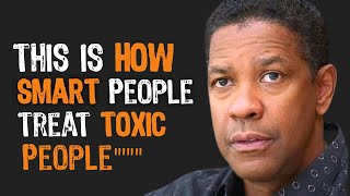 THE SMARTEST WAY TO DEAL WITH TOXIC PEOPLE | DENZEL WASHINGTON MOTIVATIONAL SPEECH