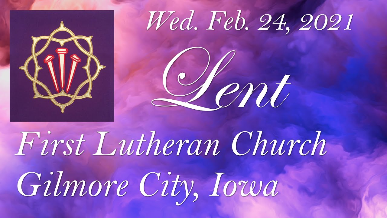 First Lutheran Church - Gilmore City, Ia - Wednesday Service 2-24-21