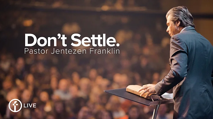 Don't Settle by Jentezen Franklin | Free Chapel Live