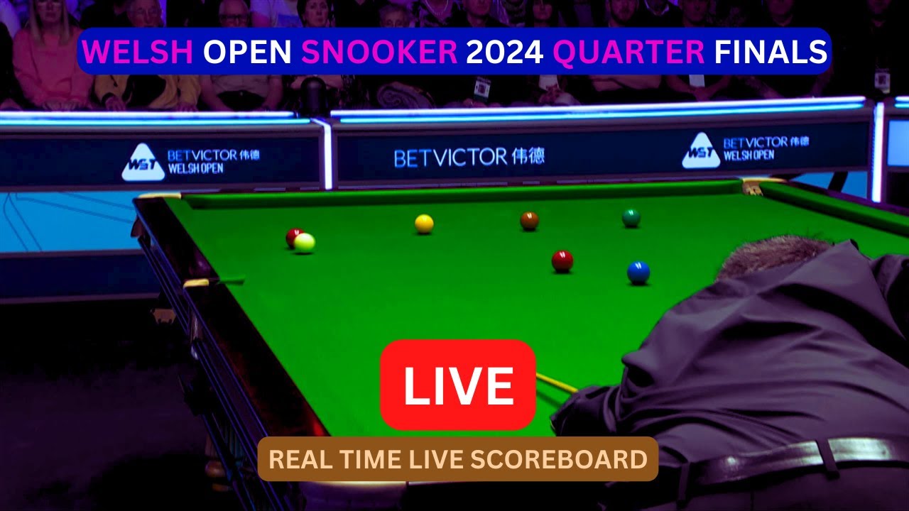 2024 Welsh Open Snooker LIVE Score UPDATE Today Quarter Finals Matches