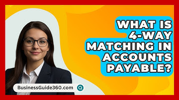 What Is 4-Way Matching In Accounts Payable? - BusinessGuide360.com