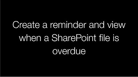 Create reminder and view when a SharePoint file is overdue