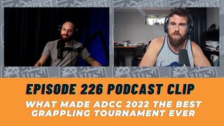 What Made ADCC 2022 The Greatest Grappling Event Ever (Ep. 226 #chewjitsu podcast