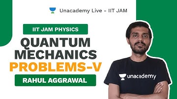 Quantum Mechanics Problems-V  | Live with Rahul |IIT JAM Physics 2021 |Unacademy Live