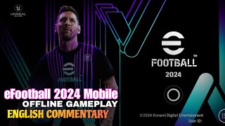 eFootball 2024 Mobile OFFLINE Gameplay 😱 | ENGLISH COMMENTARY Finally!