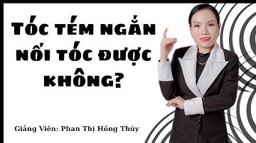 Tóc tém ngắn nối tóc được không?